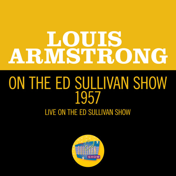 Louis Armstrong|Louis Armstrong On The Ed Sullivan Show 1957 (Live On The Ed Sullivan Show, 1957) Louis Armstrong|Louis Armstrong On The Ed Sullivan Show 1957 (Live On The Ed Sullivan Show, 1957)