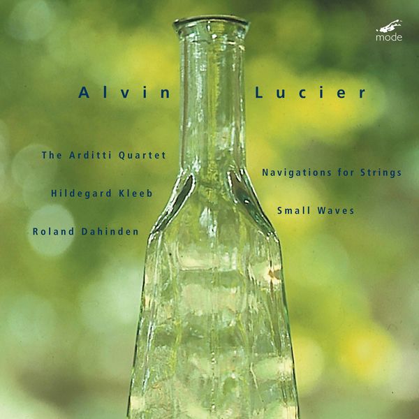 Arditti String Quartet|Lucier: Navigations for Strings & Small Waves