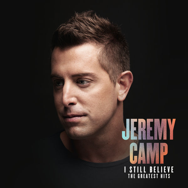 Jeremy Camp|I Still Believe: The Greatest Hits Jeremy Camp|I Still Believe: The Greatest Hits