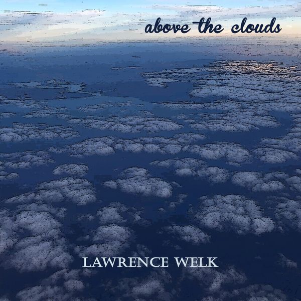Lawrence Welk - Above the Clouds Lawrence Welk - Above the Clouds