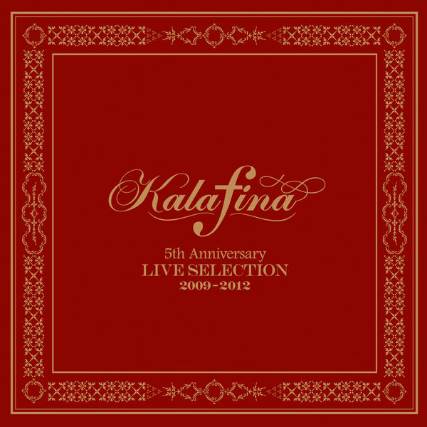 邦楽 Kalafina 5th Anniversary LIVE SELECTION Kalafina 5th Anniversary Live Selection 2009-2012, Kalafina - Qobuz