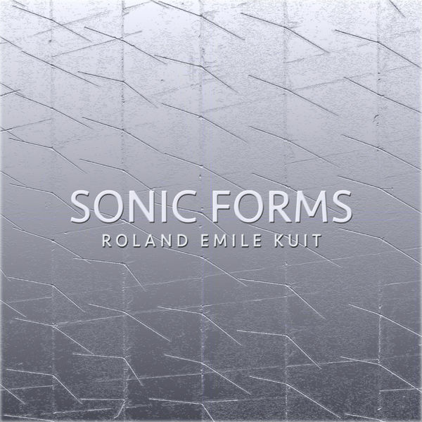 Roland Emile Kuit - Sonic Forms Roland Emile Kuit - Sonic Forms