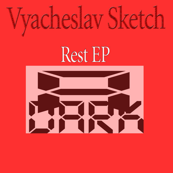 Vyacheslav Sketch - Rest EP Vyacheslav Sketch - Rest EP
