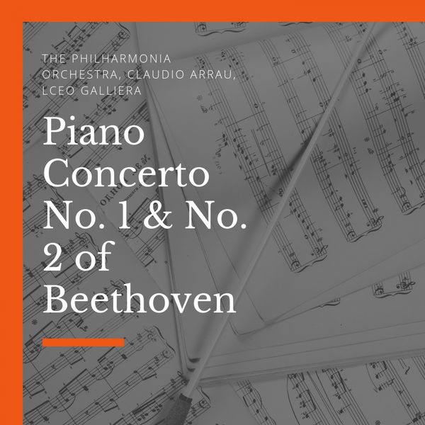 The Philharmonia Orchestra, Claudio Arrau, lceo Galliera - Piano Concerto No. 1 & No. 2 of Beethoven The Philharmonia Orchestra, Claudio Arrau, lceo Galliera - Piano Concerto No. 1 & No. 2 of Beethoven