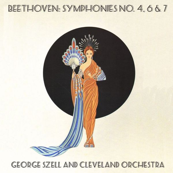 George Szell, The Cleveland Orchestra - Beethoven: Symphonies No. 4, 6 & 7 / George Szell and Cleveland Orchestra George Szell, The Cleveland Orchestra - Beethoven: Symphonies No. 4, 6 & 7 / George Szell and Cleveland Orchestra