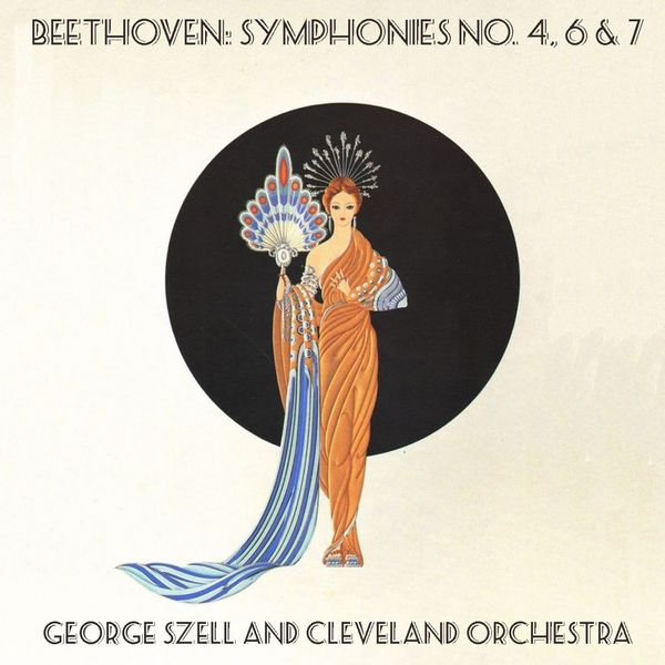 George Szell, The Cleveland Orchestra|Beethoven: Symphonies No. 4, 6 & 7 / George Szell and Cleveland Orchestra