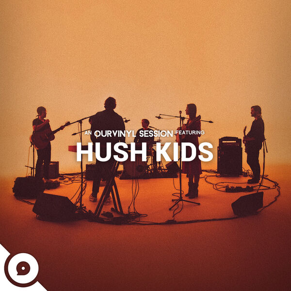 Hush Kids|Hush Kids | OurVinyl Sessions Hush Kids|Hush Kids | OurVinyl Sessions