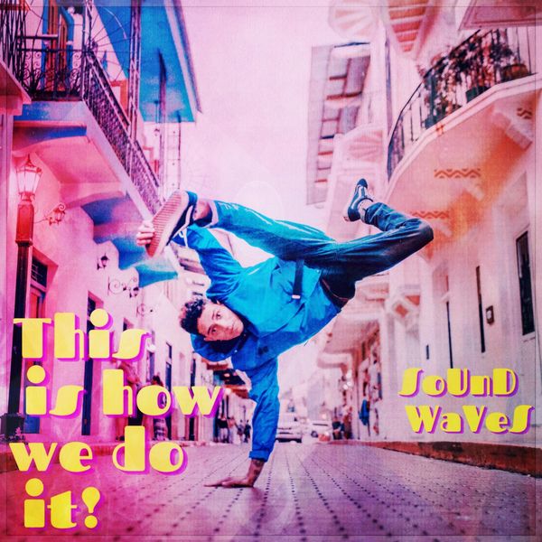 Sound Waves - This Is How We Do It Sound Waves - This Is How We Do It