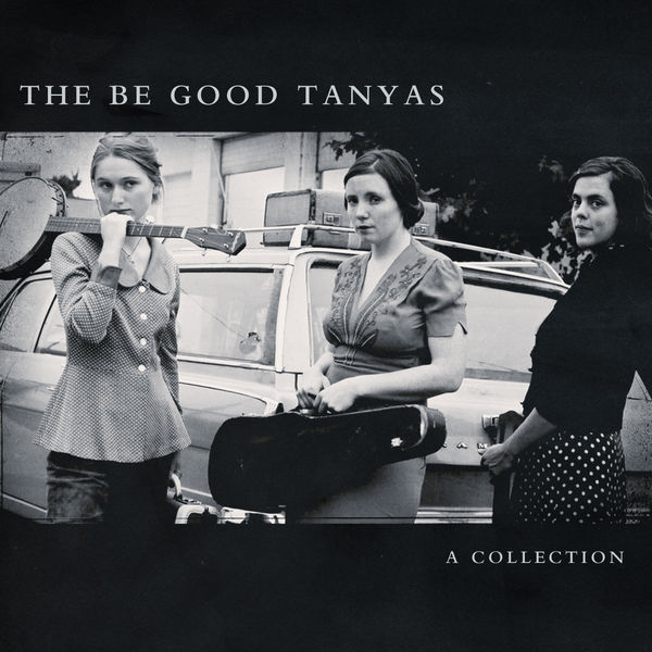 The Be Good Tanyas|A Collection (2000 - 2012) The Be Good Tanyas|A Collection (2000 - 2012)
