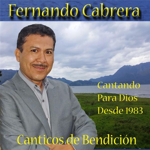 Fernando Cabrera - Cánticos de Bendición Fernando Cabrera - Cánticos de Bendición