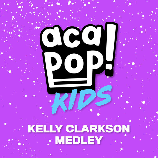 Acapop! KIDS - Kelly Clarkson Medley Acapop! KIDS - Kelly Clarkson Medley