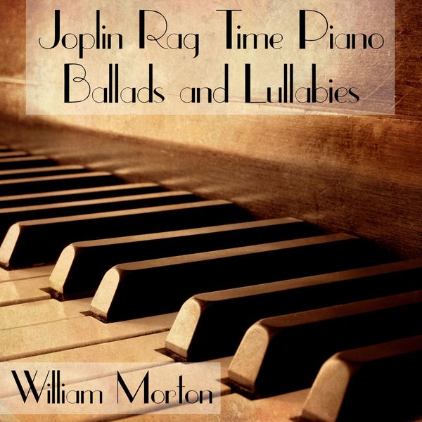 William Morton|Joplin Rag Time Piano Ballads and Lullabies