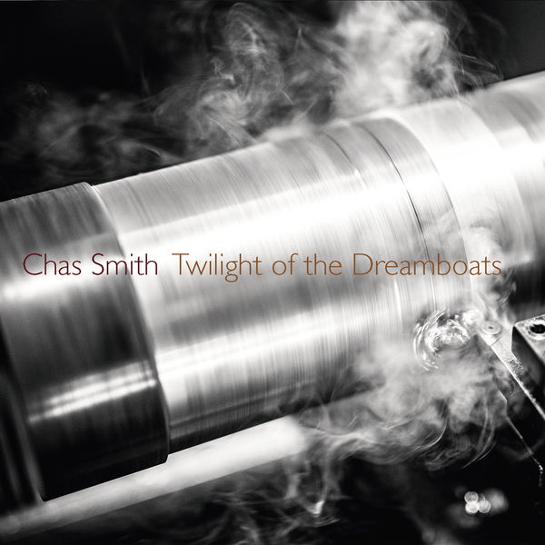 Chas Smith|Smith: Twilight of the Dreamboats Chas Smith|Smith: Twilight of the Dreamboats