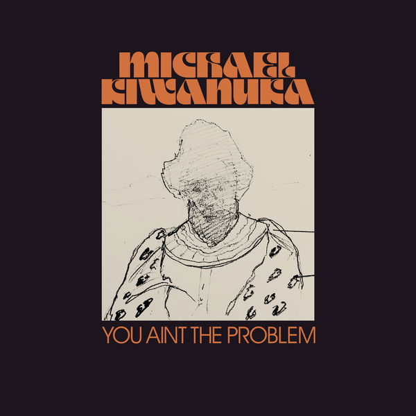 Michael Kiwanuka - You Ain't The Problem Michael Kiwanuka - You Ain't The Problem