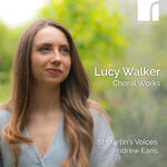 St Martin's Voices Lucy Walker: Choral Works