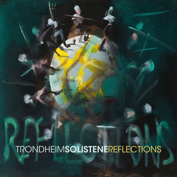 Trondheimsolistene - REFLECTIONS Trondheimsolistene - REFLECTIONS