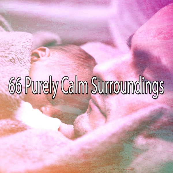 All Night Sleeping Songs to Help You Relax|66 Purely Calm Surroundings