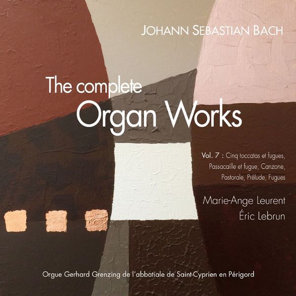 Marie-Ange Leurent|J.S. Bach: The complete organ works, Vol. 7: Toccatas et fugues, 8 petits préludes et fugues, Canzona, Pastorale  (Orgue Grenzing de l'église de Saint-Cyprien en Périgord)