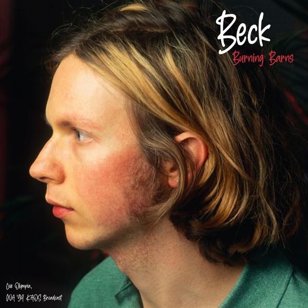 Beck|Burning Barns (Live 1994) (Live) Beck|Burning Barns (Live 1994) (Live)