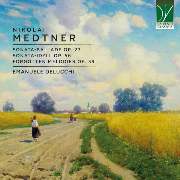 Emanuele Delucchi|Medtner: Sonata-Ballade Op. 27, Sonata-Idyll Op. 56, Forgotten Melodies Op. 39 Emanuele Delucchi|Medtner: Sonata-Ballade Op. 27, Sonata-Idyll Op. 56, Forgotten Melodies Op. 39