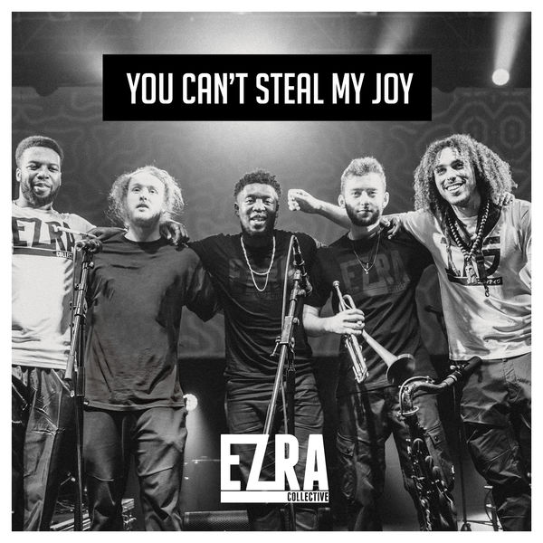 Ezra Collective - You Can't Steal My Joy Ezra Collective - You Can't Steal My Joy