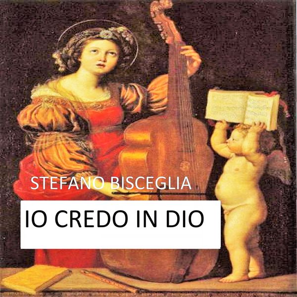 Stefano Bisceglia - Io credo in Dio Stefano Bisceglia - Io credo in Dio