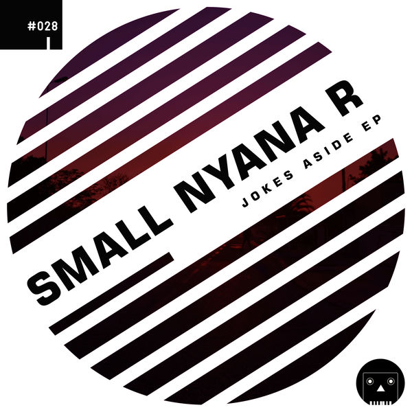 Small Nyana R|JOKES ASIDE EP