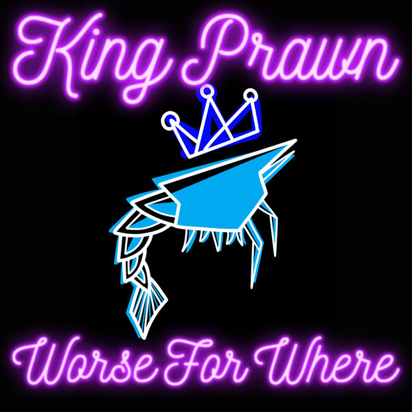 King Prawn - Worse For Where (Radio Edit) King Prawn - Worse For Where (Radio Edit)