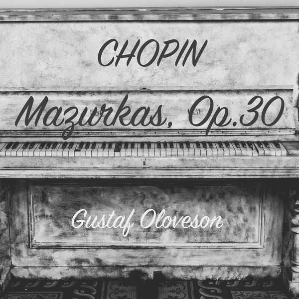 Gustaf Oloveson - Frédéric Chopin: 4 Mazurkas, Op. 30 Gustaf Oloveson - Frédéric Chopin: 4 Mazurkas, Op. 30