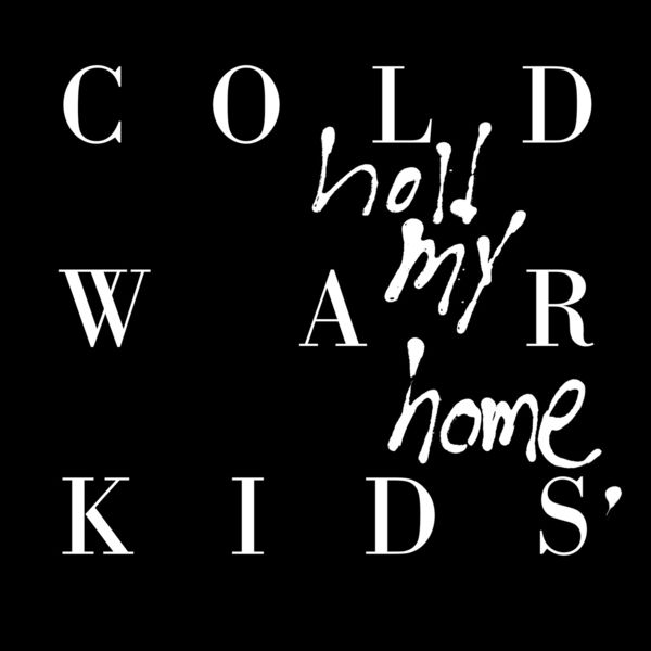 Cold War Kids - Hold My Home Cold War Kids - Hold My Home