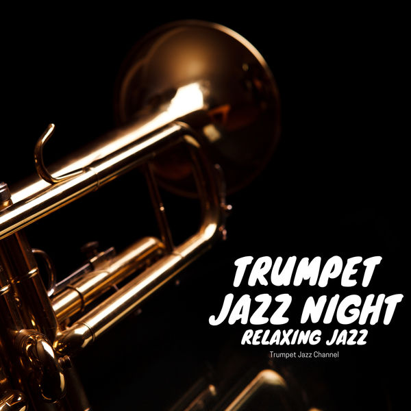 Trumpet Jazz Night, Relaxing Jazz, Trumpet Jazz Channel Qobuz