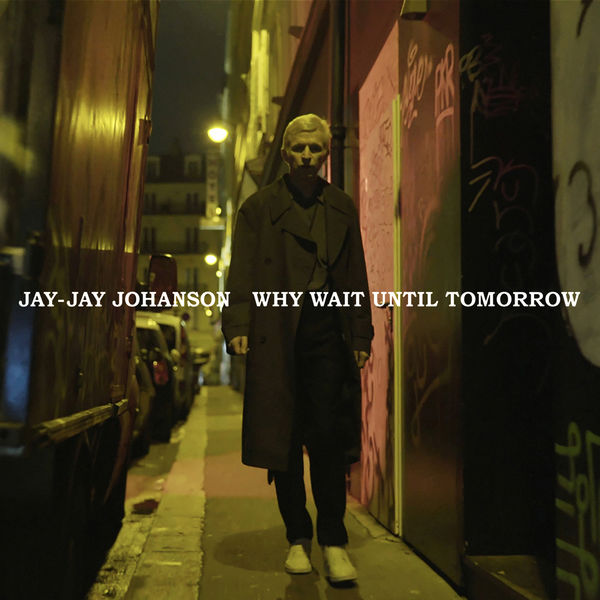 Jay-Jay Johanson - Why Wait Until Tomorrow Jay-Jay Johanson - Why Wait Until Tomorrow
