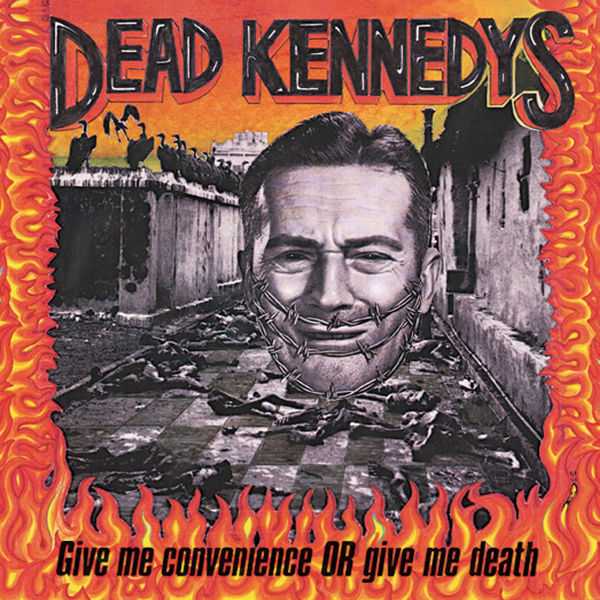 Dead Kennedys - Give Me Convenience or Give Me Death Dead Kennedys - Give Me Convenience or Give Me Death