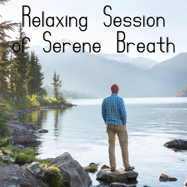 Relaxing Music|Relaxing Session of Serene Breath - Relaxing Music Therapy, Inner Bliss, Harmony of Body, Deep Relaxation & Rest