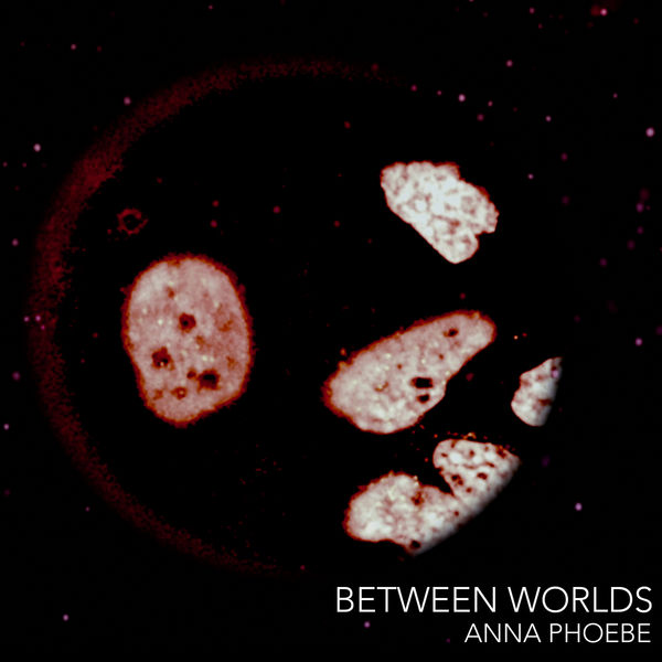 Anna Phoebe - Between Worlds Anna Phoebe - Between Worlds