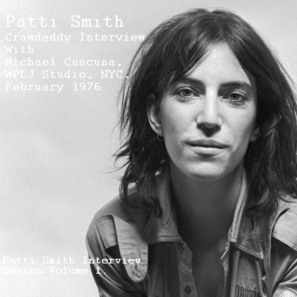 Patti Smith|Crawdaddy Interview With Michael Cuscuna, WPLJ Studio, NYC. February 1976 - Patti Smith Interview Series Volume 1 (Remastered) Patti Smith|Crawdaddy Interview With Michael Cuscuna, WPLJ Studio, NYC. February 1976 - Patti Smith Interview Series Volume 1 (Remastered)