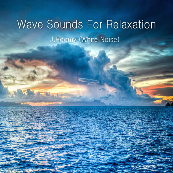 J.Roomy (White Noise) - Wave Sounds For Relaxation J.Roomy (White Noise) - Wave Sounds For Relaxation
