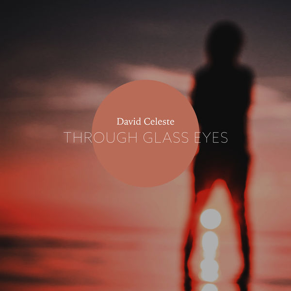 David Celeste - Through Glass Eyes David Celeste - Through Glass Eyes