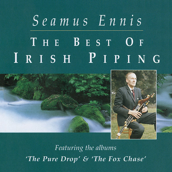 Séamus Ennis|The Best Of Irish Piping: The Pure Drop & The Fox Chase (Remastered 2020)