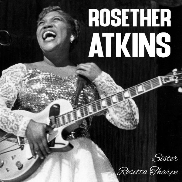 Sister Rosetta Tharpe|Rosether Atkins Sister Rosetta Tharpe|Rosether Atkins