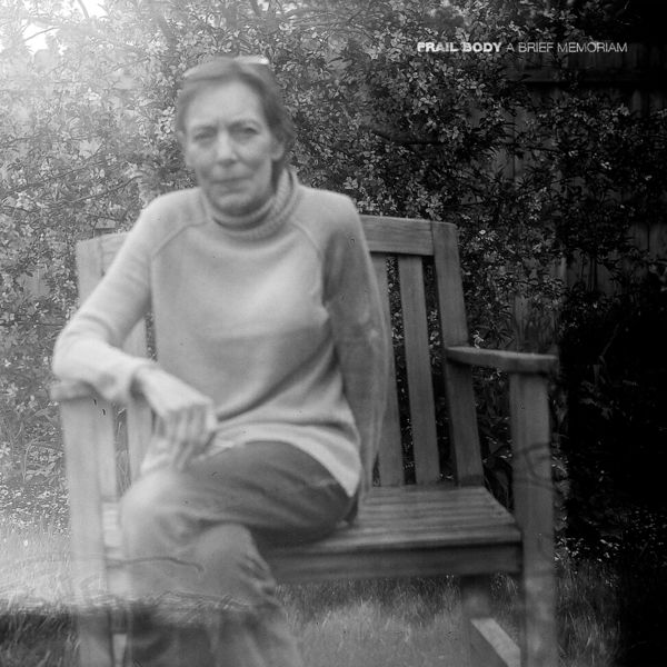 Frail Body - A Brief Memoriam Frail Body - A Brief Memoriam