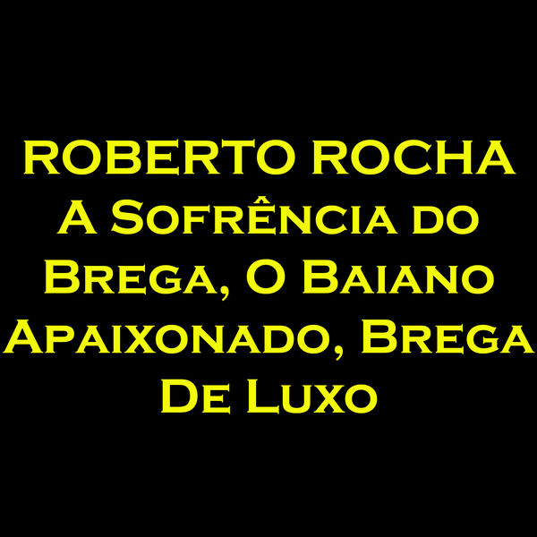 Roberto Rocha|A Sofrência do Brega, o Baiano Apaixonado, Brega de Luxo Roberto Rocha|A Sofrência do Brega, o Baiano Apaixonado, Brega de Luxo