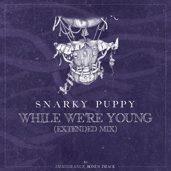 Snarky Puppy - While We're Young (Extended) Snarky Puppy - While We're Young (Extended)