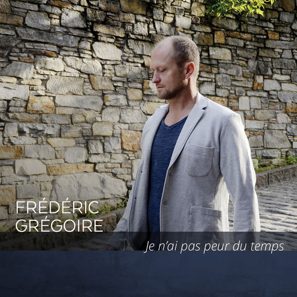 Frédéric Grégoire - Je n'ai pas peur du temps Frédéric Grégoire - Je n'ai pas peur du temps