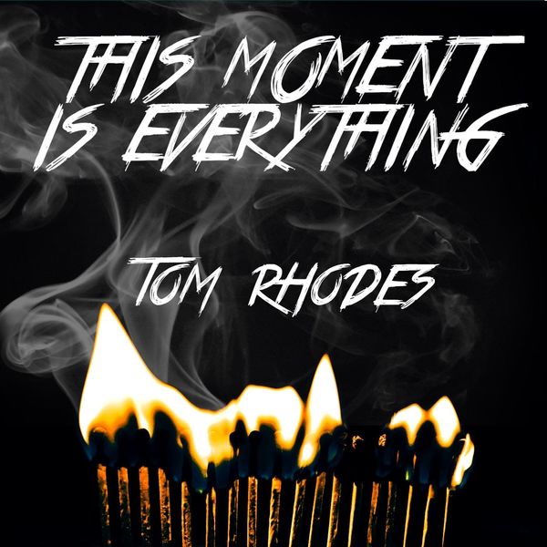 Tom Rhodes|This Moment Is Everything Tom Rhodes|This Moment Is Everything