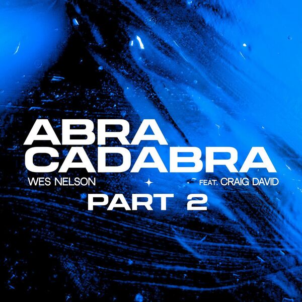 Wes Nelson|Abracadabra, Pt. 2 (Feat. Craig David) Wes Nelson|Abracadabra, Pt. 2 (Feat. Craig David)