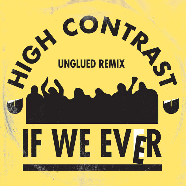 High Contrast|If We Ever  (Unglued Remix)