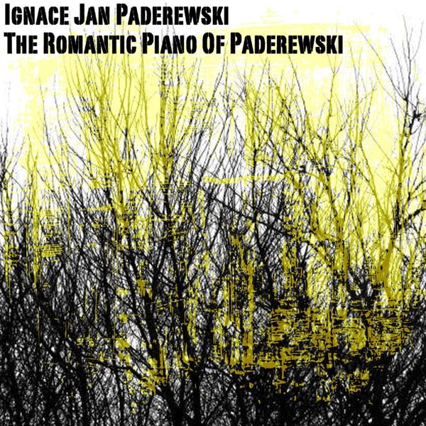 Ignace Jan Paderewski - The Romantic Piano of Paderewski Ignace Jan Paderewski - The Romantic Piano of Paderewski