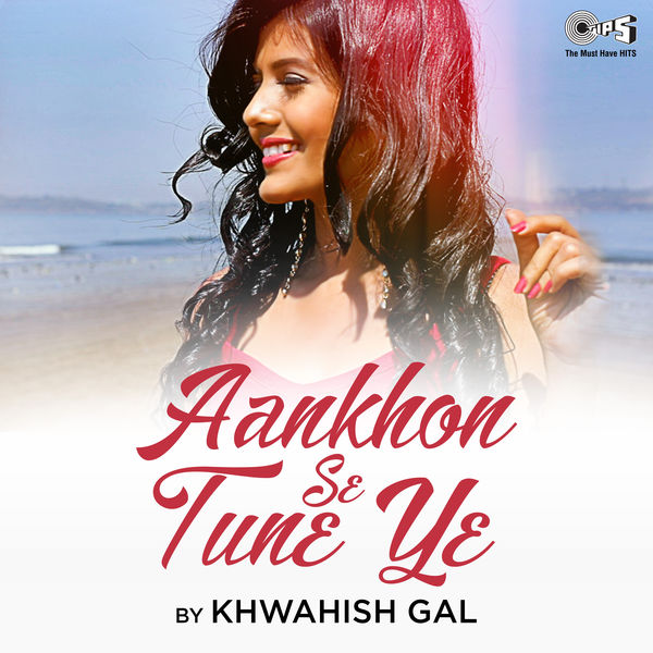 Khwahish Gal - Aankhon Se Tune Ye Khwahish Gal - Aankhon Se Tune Ye