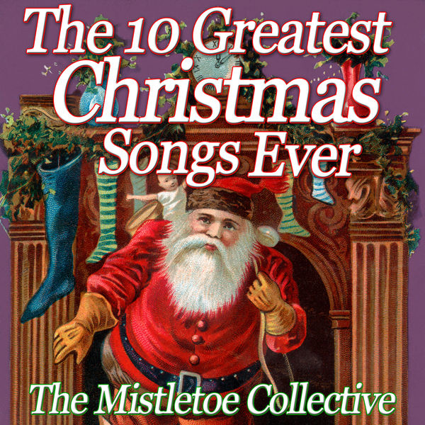 The 10 Greatest Christmas Songs Ever, The Mistletoe Collective Qobuz